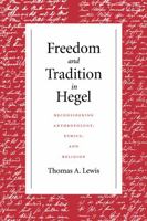 Freedom And Tradition In Hegel: Reconsidering Anthropology, Ethics, And Religion 0268159718 Book Cover