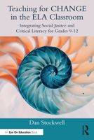 Teaching for CHANGE in the ELA Classroom: Integrating Social Justice and Critical Literacy for Grades 9-12 1032814411 Book Cover