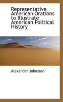 Representative American Orations to Illustrate American Political History; Edited, with Introduction 3337068723 Book Cover