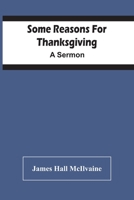 Some Reasons For Thanksgiving: A Sermon 9354446981 Book Cover