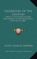 Celebrities Of The Century: Being A Dictionary Of Men And Women Of The Nineteenth Century V2 1167248880 Book Cover