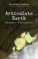 Articulate Earth: adventures in ecocriticism 1941624006 Book Cover