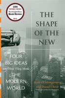 The Shape of the New: Four Big Ideas and How They Made the Modern World 0691150648 Book Cover