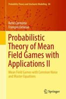 Probabilistic Theory of Mean Field Games with Applications II: Mean Field Games with Common Noise and Master Equations 3319564358 Book Cover