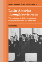 Latin America Through Soviet Eyes (Cambridge Russian, Soviet & Post-Soviet Studies) 0521063957 Book Cover