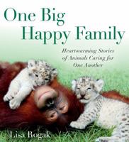 One Big Happy Family: Heartwarming Stories of Animals Caring for One Another 1250035406 Book Cover