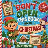 Stocking Stuffers for Kids: Don't Open This Book Until Christmas! An Interactive Christmas Adventure for Ages 4-8 1956289593 Book Cover