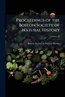 Proceedings of the Boston Society of Natural History, Volume 29 1142426629 Book Cover