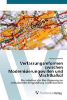 Verfassungsreformen zwischen Modernisierungswillen und Machtkalkül: Die Initiativen der Blair-Regierung zur institutionellen Umgestaltung Großbritanniens 3639436156 Book Cover