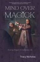 Mind over Magick : Making Magick in Everyday Life 1964537592 Book Cover