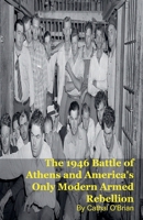 The 1946 Battle of Athens and America's Only Modern Armed Rebellion B0GL37VWVC Book Cover