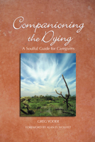 Companioning the Dying: A Soulful Guide for Counselors  Caregivers 161722149X Book Cover