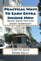 Practical Ways to Earn Extra Income Now: Quick Ideas You Can Start Overnight 1452874808 Book Cover