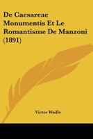 De Caesareae Monumentis Et Le Romantisme De Manzoni (1891) 1166764249 Book Cover