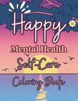 Happy Mental Health Self-Care Coloring Book: Self-Help Art Therapy for Adults, Stress Anxiety Relief Gifts B0CW3GFRY2 Book Cover