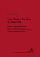 «Vom Glauben Der Kinder Im Mutter-Leibe»: Eine Historisch-Anthropologische Untersuchung Fruehneuzeitlicher Lutherischer Seelsorge Und Froemmigkeit Im 3631356188 Book Cover