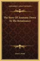 The Story Of Anatomy Down To The Renaissance 142536859X Book Cover