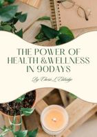 The Power of Health and Wellness in 90 Days 1960068059 Book Cover
