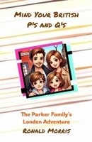 Mind Your British P's and Q's: The Parker Family's London Adventure B0DSPYRWM4 Book Cover