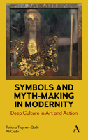 Symbols and Myth-Making in Modernity: Deep Culture in Modern Art and Action 1785272810 Book Cover