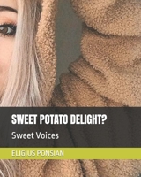 SWEET POTATO DELIGHT?: Sweet Voices B0C2SY69W7 Book Cover