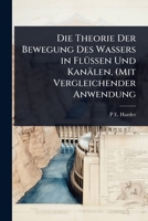 Die Theorie Der Bewegung Des Wassers in FlÃ1/4ssen Und Kanälen, (Mit Vergleichender Anwendung (German Edition) 1023693623 Book Cover