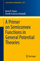 A Primer on Semiconvex Functions in General Potential Theories (Lecture Notes in Mathematics, 2371) 3031943392 Book Cover