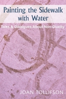 Painting the Sidewalk with Water: Talks and Dialogs about Nonduality 1739724976 Book Cover