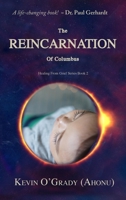 The Reincarnation of Columbus: If you've been touched by grief, loss, depression, or abandonment, this true story will help you make sense of it all. B0BMZP8TK9 Book Cover