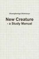 New Creature - a Study Manual 1304788245 Book Cover