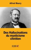 Des Hallucinations du mysticisme chrétien 1548274518 Book Cover