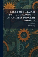 The Role of Research in the Development of Forestry in North America 102595890X Book Cover