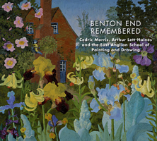 Benton End Remembered - Cedric Morris, Arthur Lett-Haines and the East Anglian Society: Cedric Morris, Arthur Lett-Haines and the East Anglian Society 1910787973 Book Cover