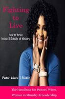 Fighting to Live: How to thrive Inside & Outside of Ministry: The Handbook for Pastors' Wives, Women in Ministry & Leadership 0998214108 Book Cover