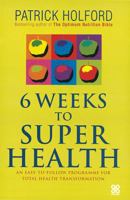 Six Weeks to Superhealth: An Easy-to-follow Programme for Total Health Transformation 0749923350 Book Cover