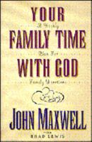 Your Family Time With God: A Weekly Plan for Family Devotions 0781402409 Book Cover