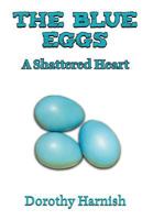 The Blue Eggs: A Shattered Heart 1681818701 Book Cover