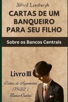 CARTAS DE UM BANQUEIRO PARA SEU FILHO: Sobre os Bancos Centrais B0CCC8L6JR Book Cover