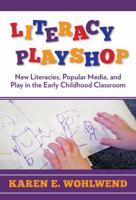 Literacy Playshop: New Literacies, Popular Media, and Play in the Early Childhood Classroom 0807754285 Book Cover