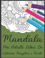 Mandala Per Adulti Libro Da Colorare Semplice e Facile: Un libro da colorare per adulti con 50 dei pi� bei mandala del mondo per il sollievo dallo stress e il relax B08L674BPK Book Cover