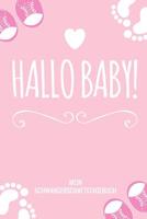 Hallo Baby! Mein Schwangerschaftstagebuch: A5 52 Wochen Kalender als Geschenk f�r Schwangere - Geschenkidee f�r werdene M�tter - Schwangerschafts-tagebuch - Kalender - Erinnerungsalbum 1077713479 Book Cover