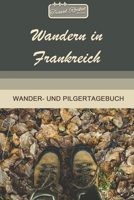 TRAVEL ROCKET Books Wandern in Frankreich Wander- und Pilgertagebuch: Zum Eintragen und Ausfüllen | Wanderungen | Bergwandern | Klettertouren | ... Tolles Geschenk für Wanderer (German Edition) 1658068890 Book Cover