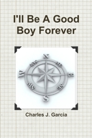 I'll Be A Good Boy Forever 1387980785 Book Cover