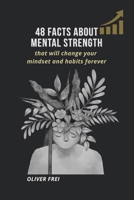 48 Facts About Mental Strength: Powerful insights to change your mindset, build resilience, and transform your habits for life B0FNL6RT2X Book Cover