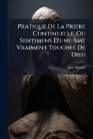 Pratique de la Pri�re Continuelle Ou Sentiments d'Une �me Vraiement Touch�e de Dieu... 117995064X Book Cover
