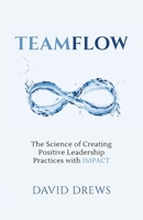 Teamflow: The Science of Creating Positive Leadership Practices with IMPACT 1954020228 Book Cover