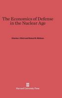 The Economics of Defense in the Nuclear Age: With contributions by Stephen Enke, Alain Enthoven, Malcolm W. Hoag, C.B. McGuire, and Albert Wohlsetter, A RAND Corporation Research Study 0674865871 Book Cover