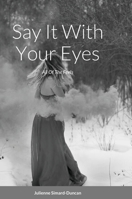 Say It With Your Eyes: All Of The Feels 1716337984 Book Cover