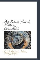 Air Power: Naval, Military, Commercial (Classic Reprint) 0548413207 Book Cover