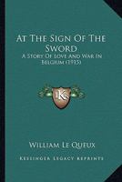 At the Sign of the Sword: A Story of Love and War in Belgium 1518622046 Book Cover